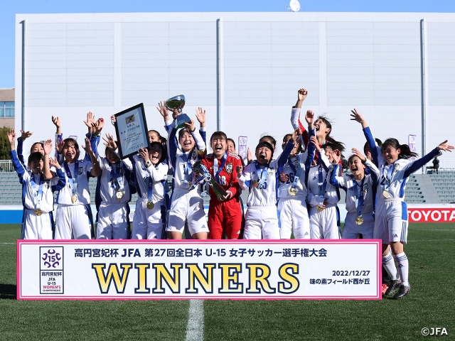 JFA Academy Fukushima claim fourth title! - Princess Takamado Trophy JFA 27th U-15 Japan Women's Football Championship