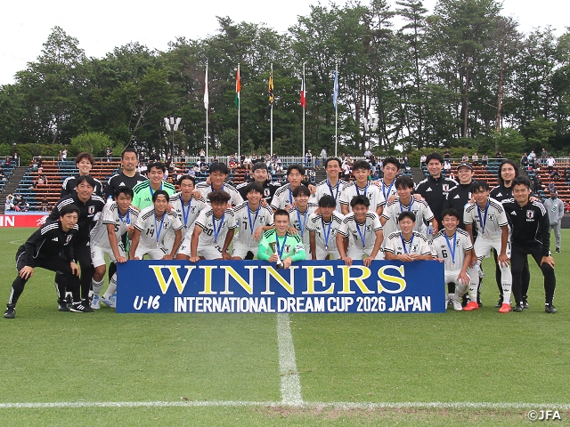 【Match Report】U-16日本代表が大会6連覇を達成　U-16インターナショナルドリームカップ2026 JAPAN